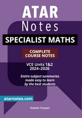 ATAR NOTES SPECIALIST MATHS VCE UNITS 1&2 COMPLETE COURSE NOTES (2024-2026)